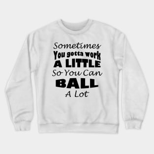 You gotta work a little Parks and Rec Quote Crewneck Sweatshirt